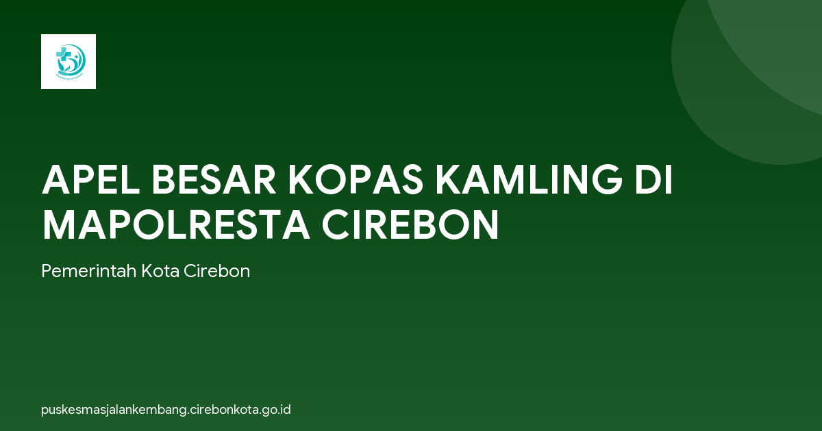 APEL BESAR KOPAS KAMLING DI MAPOLRESTA CIREBON