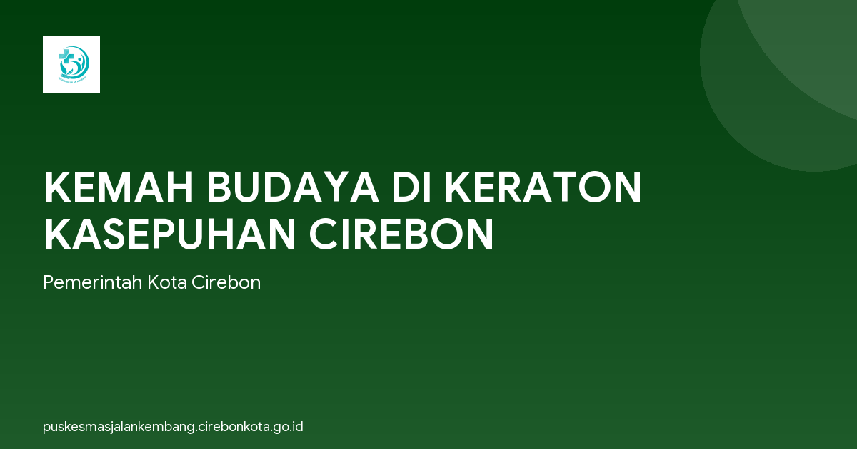 KEMAH BUDAYA DI KERATON KASEPUHAN CIREBON