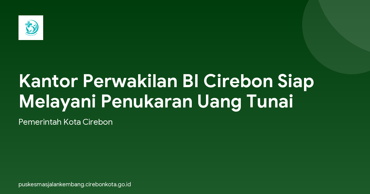 Kantor Perwakilan BI Cirebon Siap Melayani Penukaran Uang Tunai