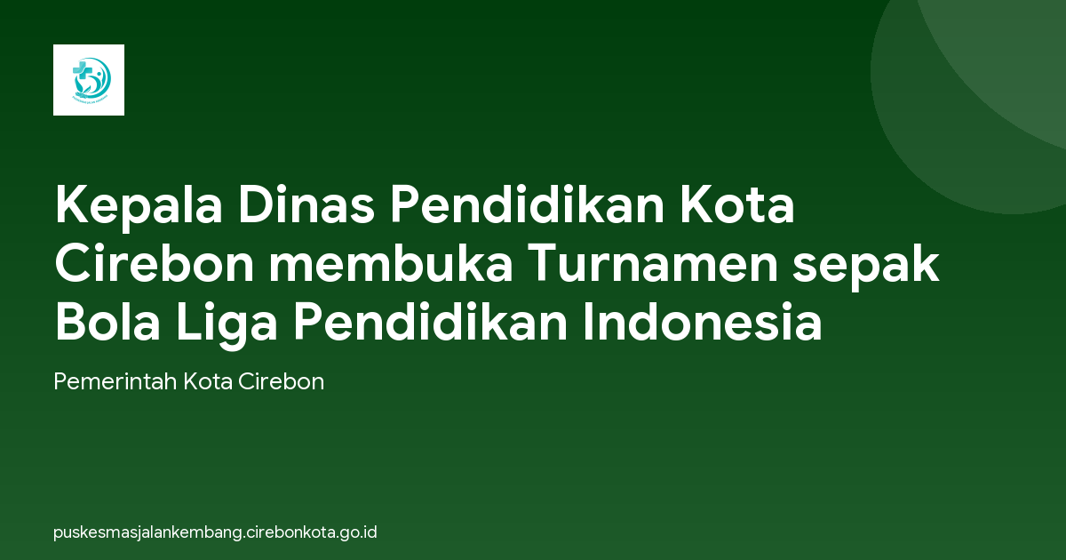 Kepala Dinas Pendidikan Kota Cirebon membuka Turnamen sepak Bola Liga Pendidikan Indonesia