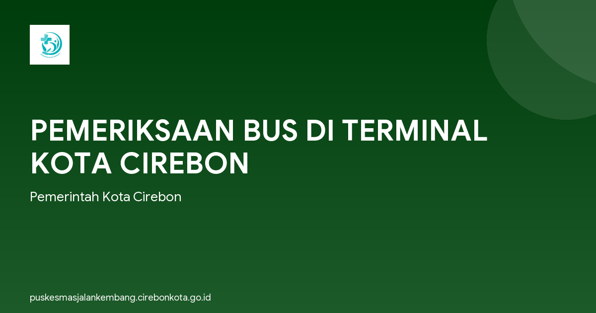 PEMERIKSAAN BUS DI TERMINAL KOTA CIREBON