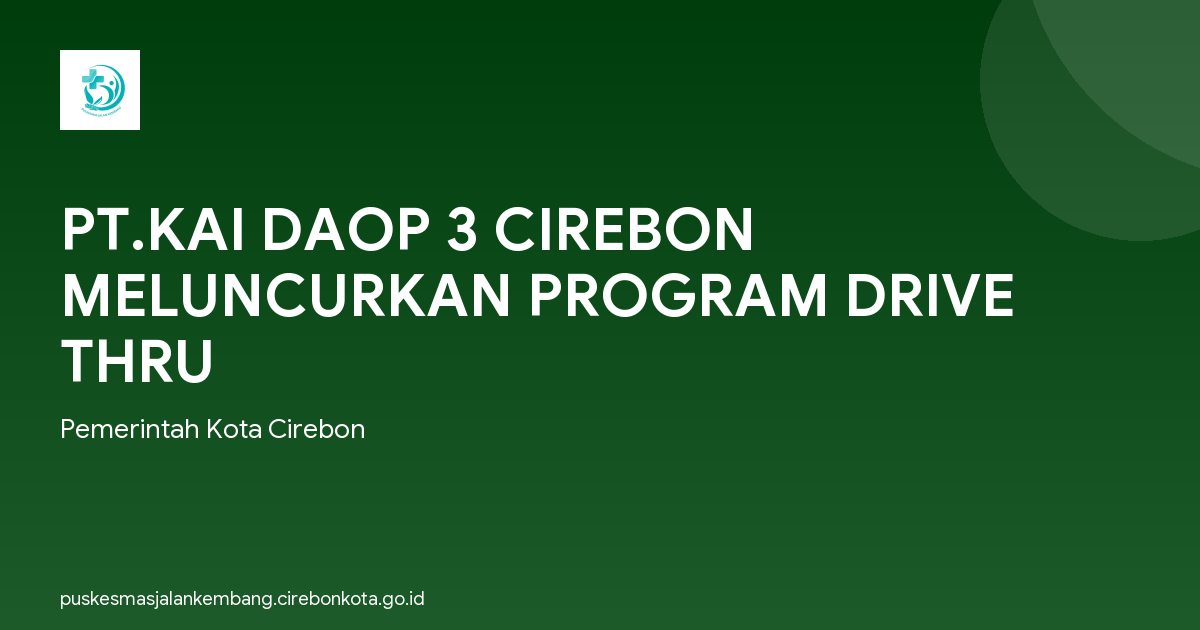 PT.KAI DAOP 3 CIREBON MELUNCURKAN PROGRAM DRIVE THRU