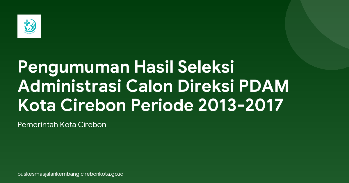 Pengumuman Hasil Seleksi Administrasi Calon Direksi PDAM Kota Cirebon Periode 2013-2017