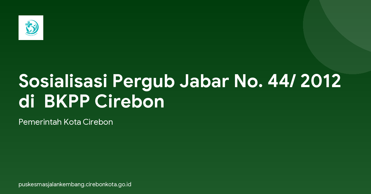 Sosialisasi Pergub Jabar No. 44/ 2012 di  BKPP Cirebon