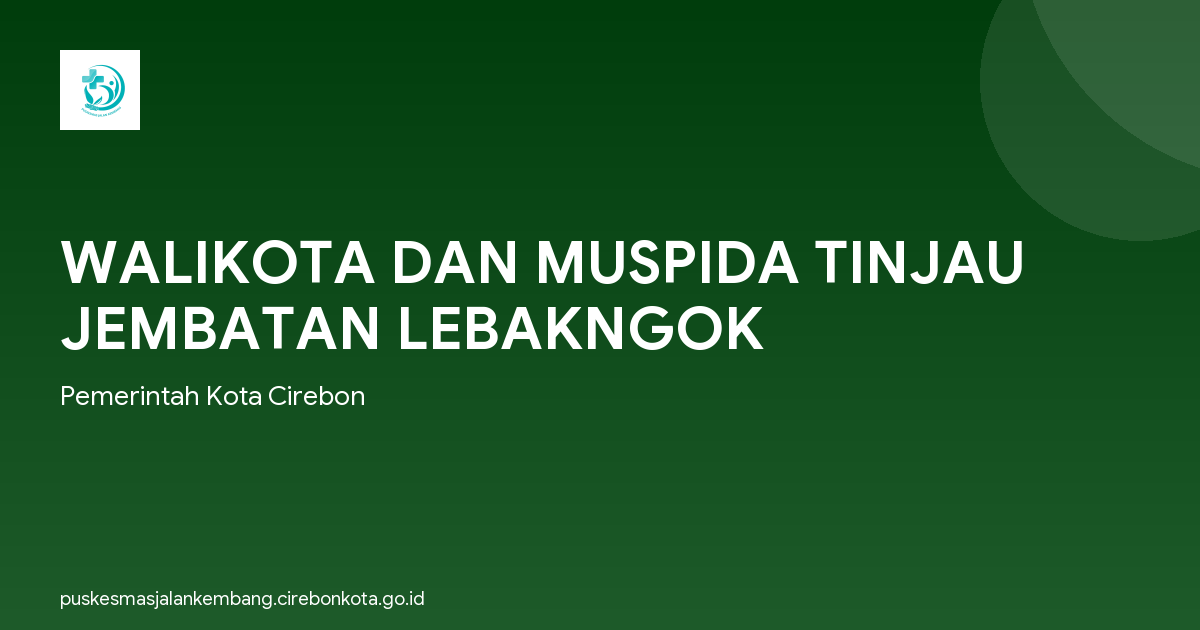 WALIKOTA DAN MUSPIDA TINJAU JEMBATAN LEBAKNGOK